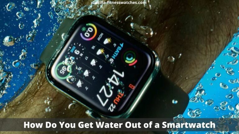 How Do You Get Water Out of a Smartwatch