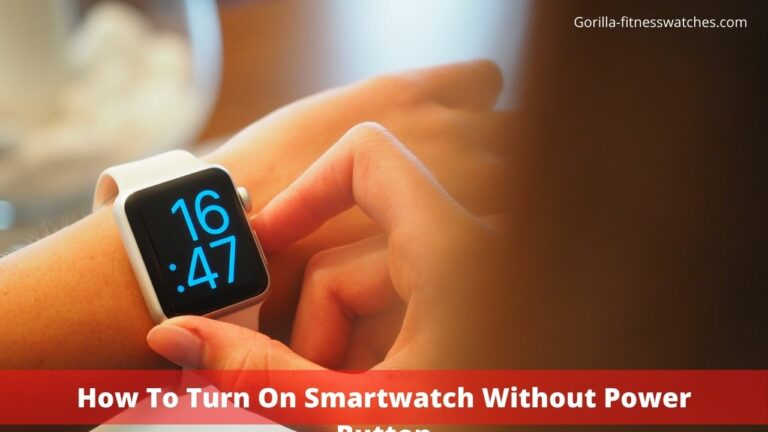 How To Turn On Smartwatch Without Power Button